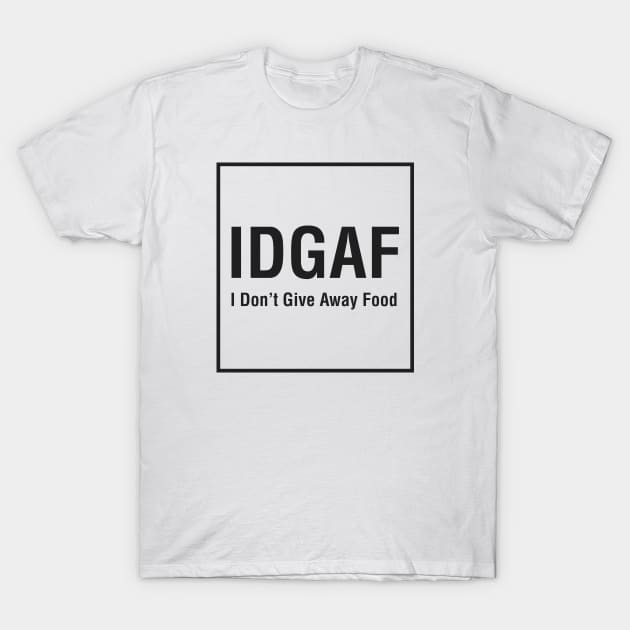 IDGAF (I Don't Give Away Food) T-Shirt by afmantika